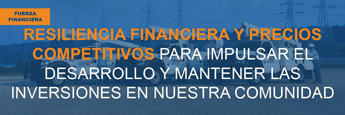 FUERZA FINANCIERA: RESILIENCIA FINANCIERA Y PRECIOS COMPETITIVOS PARA IMPULSAR EL DESARROLLO Y MANTENER LAS INVERSIONES EN NUESTRA COMUNIDAD. 