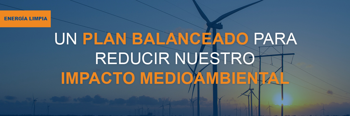 ENERGÍA LIMPIA: UN PLAN BALANCEADO PARA REDUCIR NUESTRO IMPACTO MEDIOAMBIENTAL 
